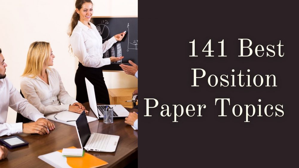 141 Best Position Paper Topics: Use Them Today!
