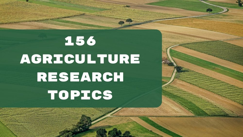 156 Hot Agriculture Research Topics For High Scoring Thesis