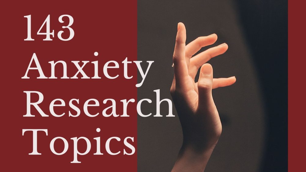 143 Anxiety Research Topics: Ideas To Get You Started