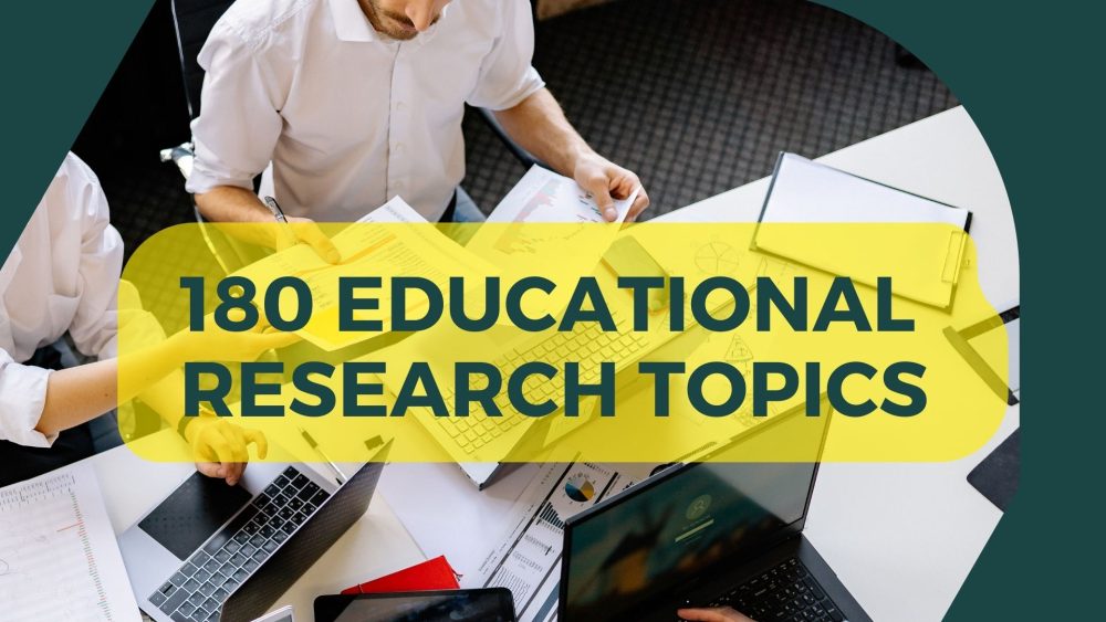 180 Top Educational Research Topics To Get Best Grades