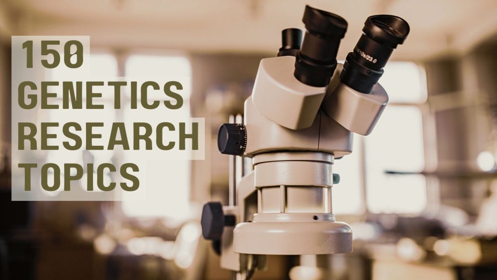 150 Fantastic Genetics Research Topics To Write Best Thesis