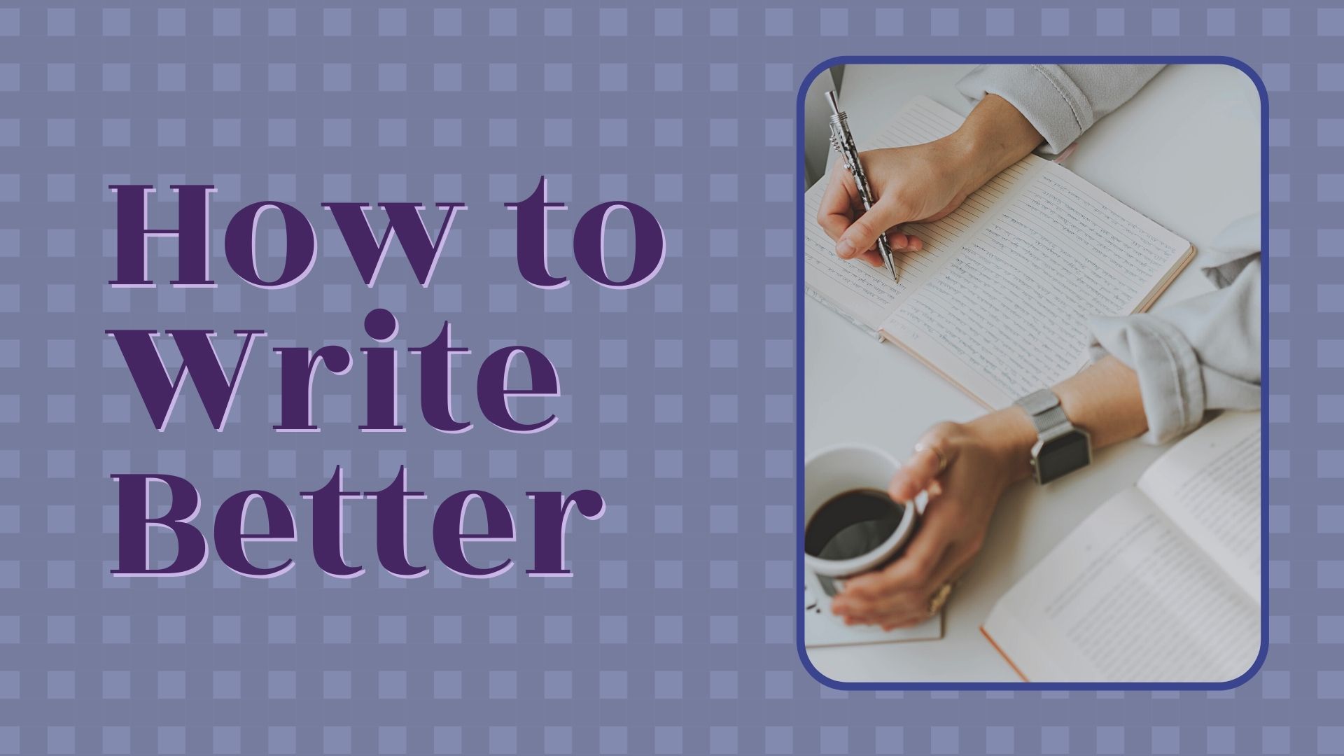 How To Write Better? Basic Writing Skills For Students