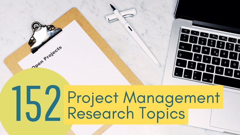 152 High Quality Project Management Research Topics To Consider